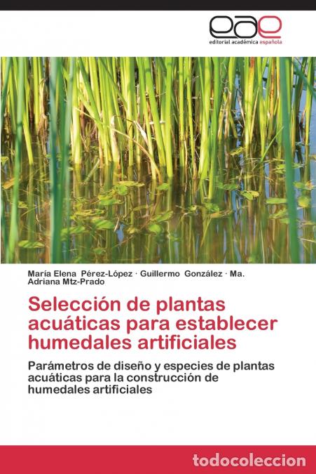 Livros: Selecci&oacute;n de plantas acu&aacute;ticas para establecer humedales artificiales - P&eacute;rez-L&oacute;pez Mar&iacute;a Elena,Gonz