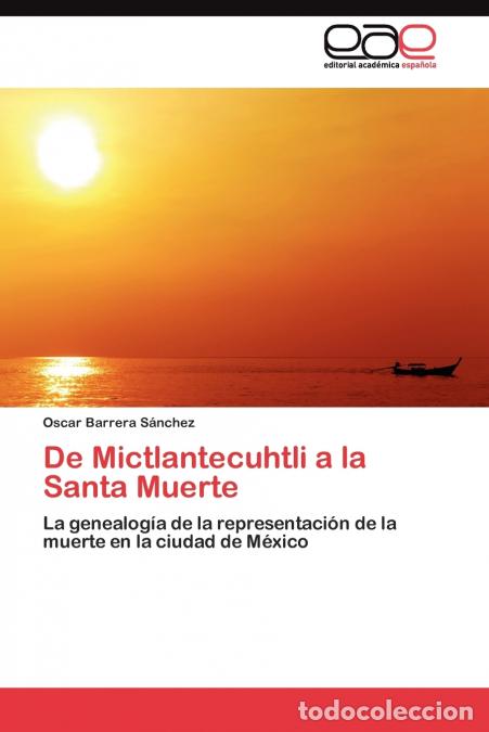 B&uuml;cher: De Mictlantecuhtli a la Santa Muerte - Barrera S&aacute;nchez Oscar