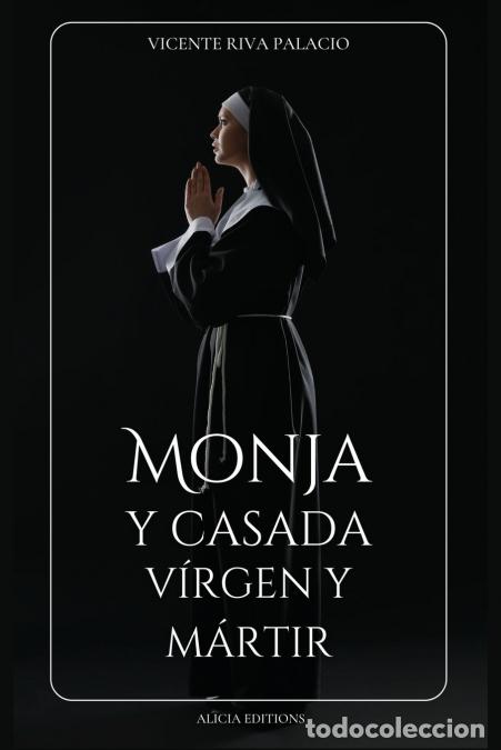 Libri: Monja y casada, v&iacute;rgen y m&aacute;rtir - Edici&oacute;n completa, Libros I - IV - Vicente Riva Palacio