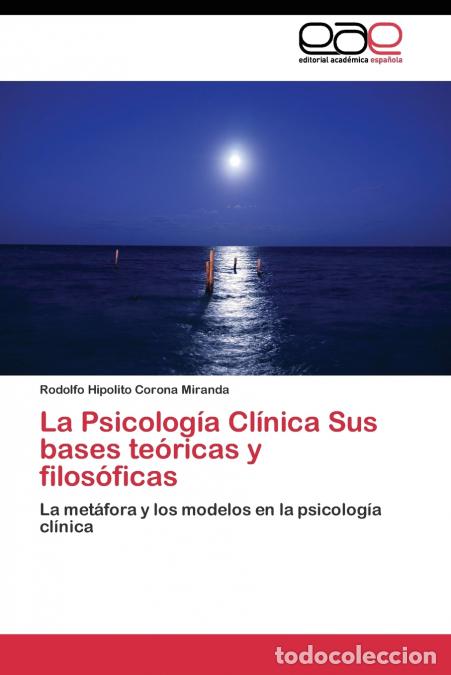 books: La Psicolog&iacute;a Cl&iacute;nica Sus bases te&oacute;ricas y filos&oacute;ficas - Corona Miranda Rodolfo Hipolito