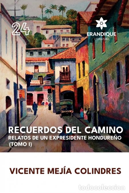 B&uuml;cher: Recuerdos del Camino - Relatos de un expresidente hondure&ntilde;o (Tomo I) - Vicente Mej&iacute;a Colindres