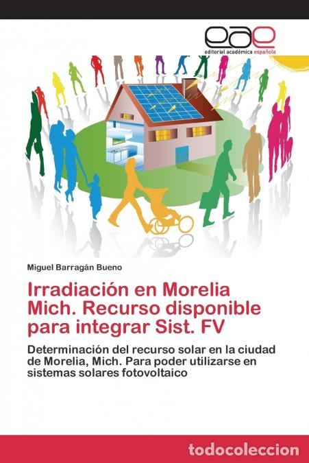 Libri: Irradiaci&oacute;n en Morelia Mich. Recurso disponible para integrar Sist. FV - Barrag&aacute;n Bueno Miguel