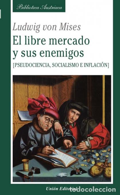 Libri: El libre mercado y sus enemigos - Pseudociencia, socialismo e inflaci&oacute;n - Ludwig von Mises
