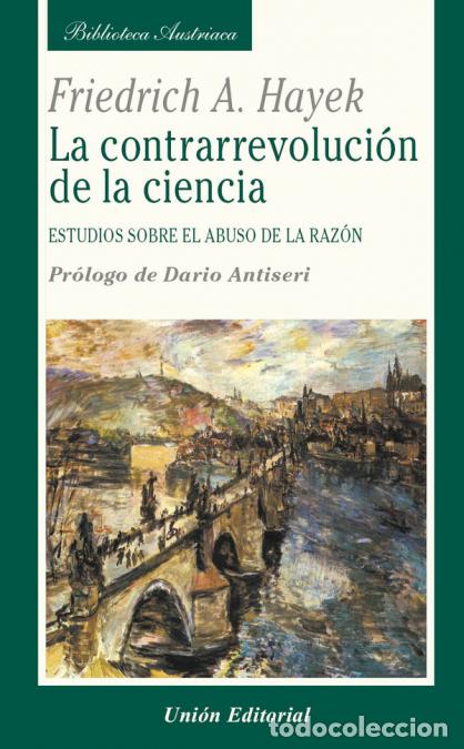 Libri: La contrarrevoluci&oacute;n de la ciencia - Estudios sobre el abuso de la raz&oacute;n - Friedrich A. Hayek