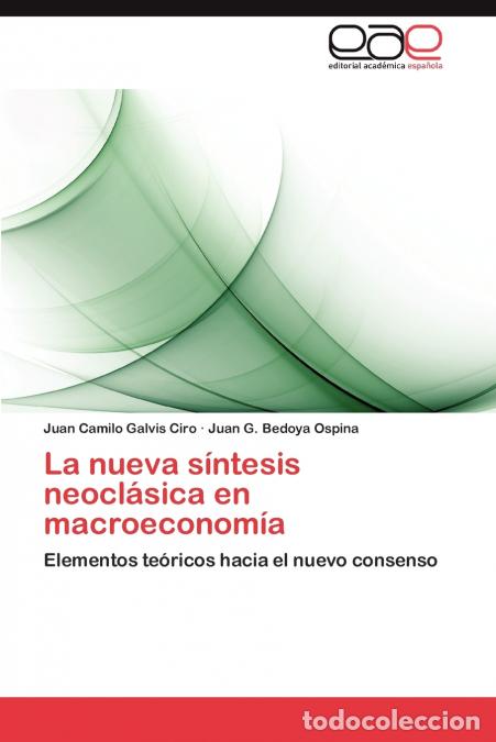 Livros: La Nueva Sintesis Neoclasica En Macroeconomia - Juan Camilo Galvis Ciro,Juan G. Bedoya Ospina