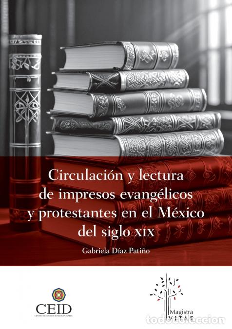 Libri: Circulaci&oacute;n y lectura de impresos evang&eacute;licos y protestantes en el M&eacute;xico del siglo XIX - Gabriela D