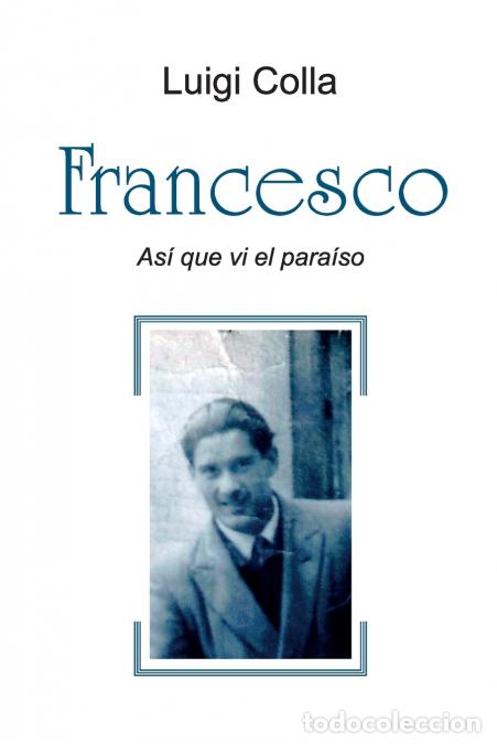 Libri: Francesco - As&iacute; que vi el para&iacute;so - Luigi Colla