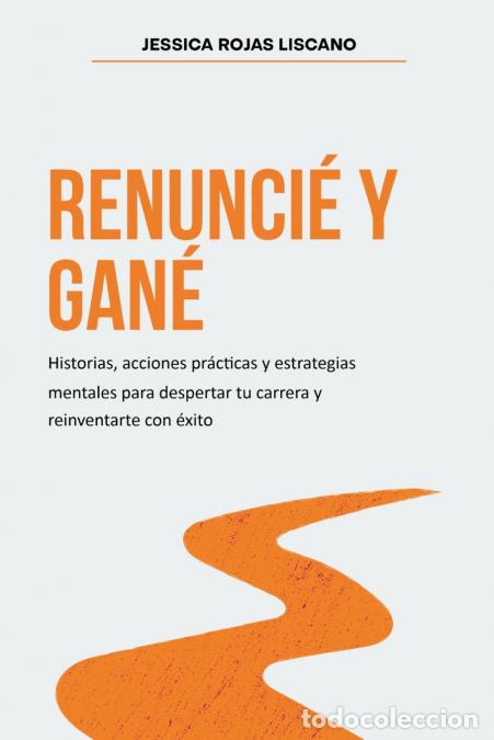 Libri: Renunci&eacute; Y Gan&eacute; - Historias, estrategias mentales y acciones pr&aacute;cticas para despertar tu carrera y r