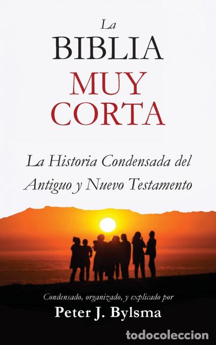 books: La Biblia Muy Corta - La Historia Condensada del Antiguo y Nuevo Testamento - Peter J. Bylsma