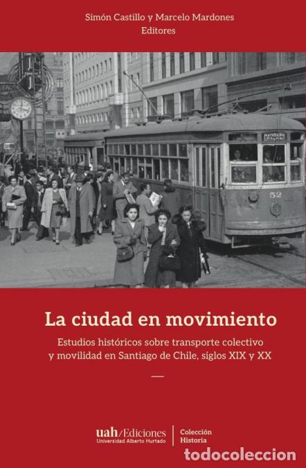 books: La ciudad en movimiento - Estudios hist&oacute;ricos sobre transporte colectivo y movilidad en Santiago de
