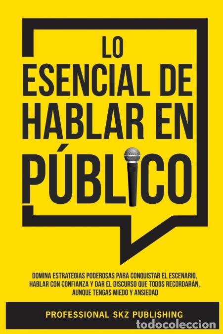 Libri: Lo Esencial De Hablar En P&uacute;blico - Domina Estrategias Poderosas para Conquistar el Escenario, Hablar