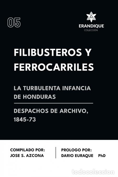 B&uuml;cher: Filibusteros y Ferrocarriles - La Turbulenta Infancia de Honduras - Jos&eacute; S Azcona