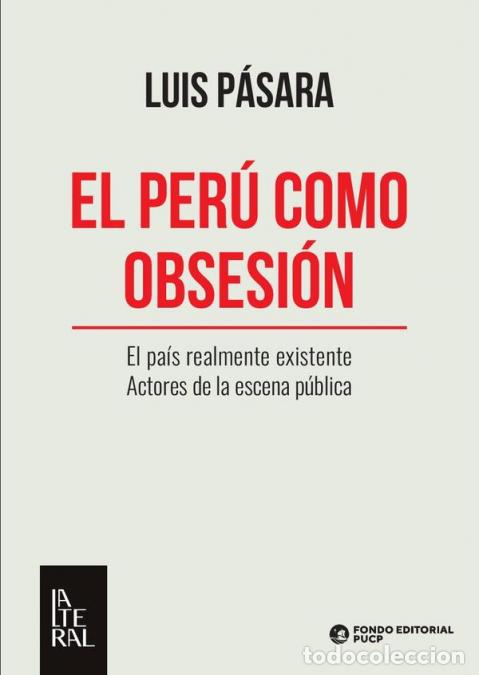books: El per&uacute; como obsesi&oacute;n - El pa&iacute;s realmente existente / Actores de la escena p&uacute;blica - Luis P&aacute;sara