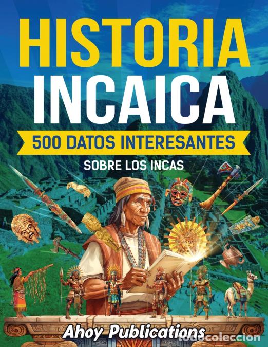 Libri: Historia incaica - 500 datos interesantes sobre los incas - Ahoy Publications