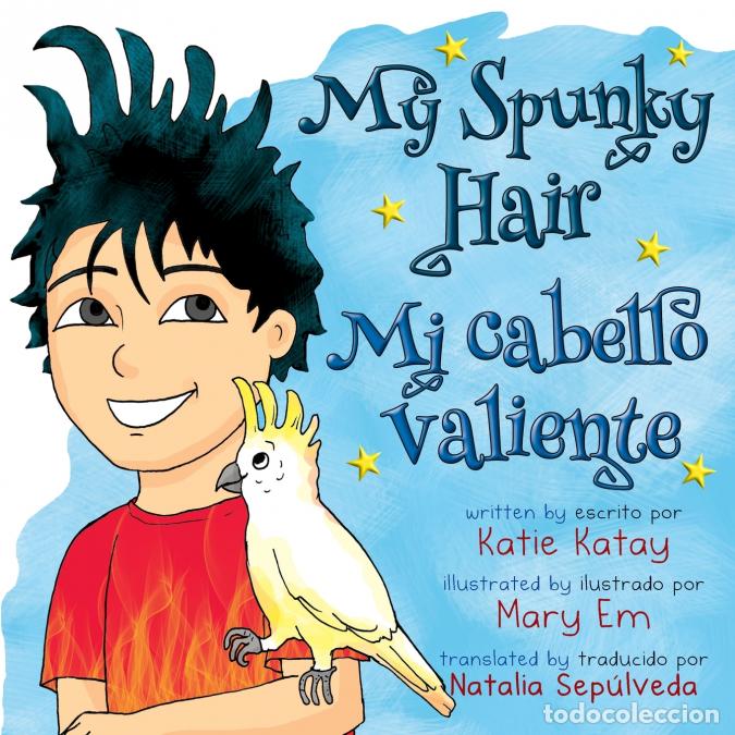 Livres: My Spunky Hair - Mi cabello valiente - Mary Em,Katie Katay,Natalia Sep&uacute;lveda