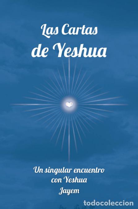 Libri: Las Cartas de Jeshua - Un singular encuentro con Jeshua - Jon Marc Hammer,Reyes Ollero,Jorge Lomar