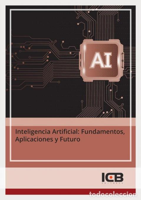 Libros: Inteligencia Artificial: Fundamentos, Aplicaciones y Futuro - ICB Editores