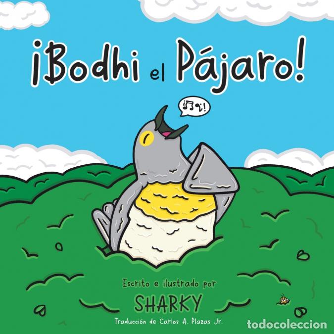 Libri: &iexcl;Bodhi el p&aacute;jaro! - Una aventura rimada que celebra el autodescubrimiento y la amistad - Sharky,Carl