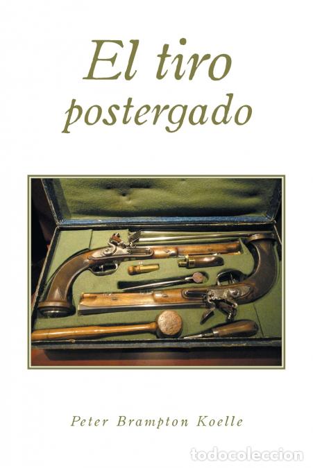 Libros: El tiro postergado - Peter Brampton Koelle - Foto 1