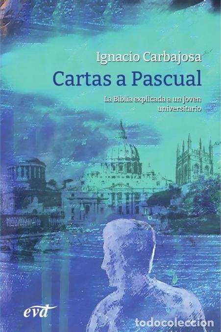 Libri: Cartas a Pascual - La Biblia explicada a un joven universitario - Ignacio Carbajosa P&eacute;rez