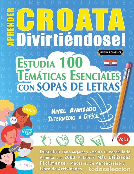 books: APRENDER CROATA DIVIRTI&Eacute;NDOSE! - NIVEL AVANZADO - INTERMEDIO A DIF&Iacute;CIL - ESTUDIA 100 TEM&Aacute;TICAS ESENC