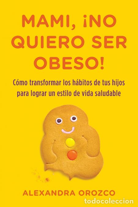 Libri: Mami, &iexcl;no quiero ser obeso! - Alexandra Orozco