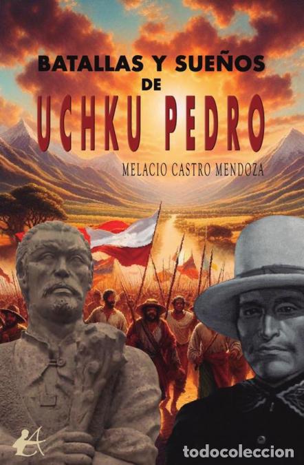 Libri: Batallas y sue&ntilde;os de Uchku Pedro - Melacio Castro Mendoza