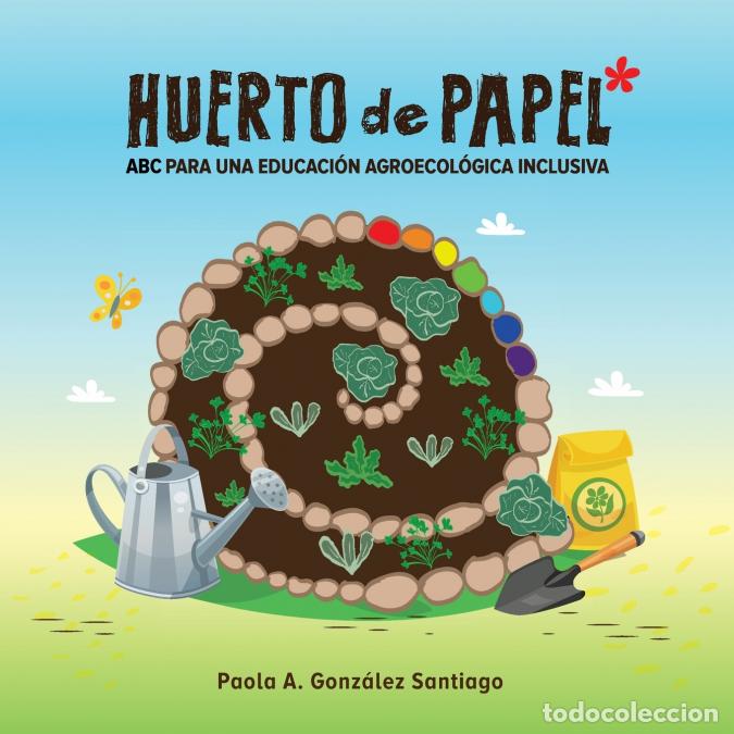 Livros: Huerto de papel - ABC para una educaci&oacute;n agroecol&oacute;gica inclusiva - Paola A Gonz&aacute;lez Santiago