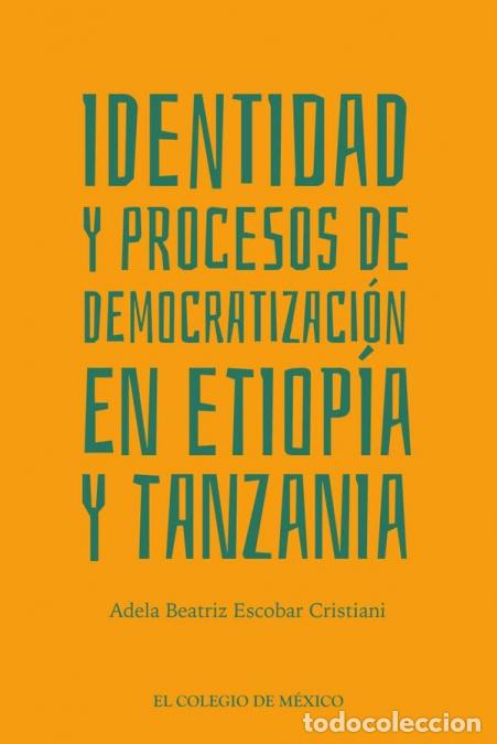 Libros: Identidad y Procesos de Democratizaci&oacute;n en Etiop&iacute;a y Tanzania - Adela Beatriz Escobar Cristiani