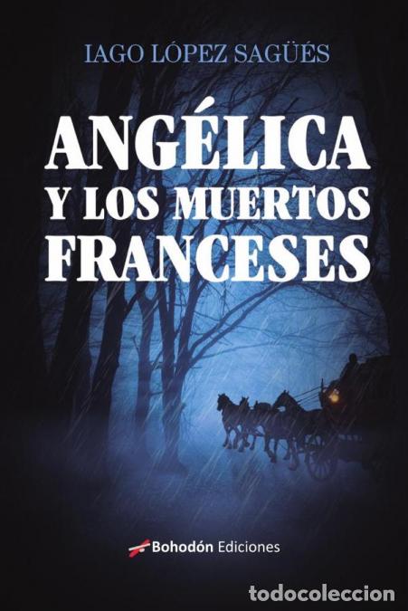 Libri: Ang&eacute;lica y los muertos franceses - Iago L&oacute;pez Sag&uuml;&eacute;s,Iago L&oacute;pez Sag&uuml;&eacute;s