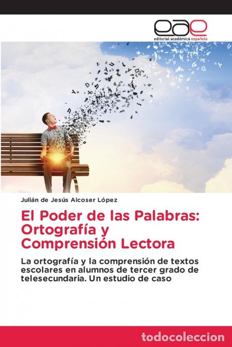Libri: El Poder de las Palabras - Ortograf&iacute;a y Comprensi&oacute;n Lectora - Juli&aacute;n de Jes&uacute;s Alcoser L&oacute;pez