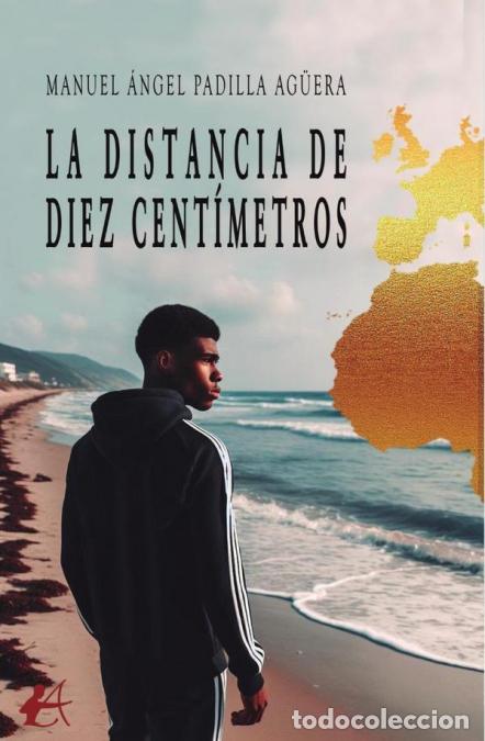 Libri: La distancia de diez cent&iacute;metros - Manuel &Aacute;ngel Padilla Ag&uuml;era