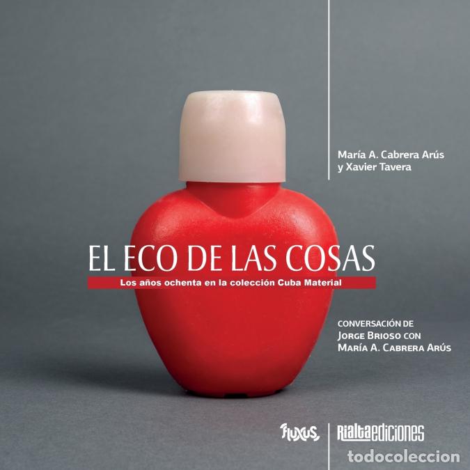 books: El eco de las cosas - Los a&ntilde;os ochenta en la colecci&oacute;n Cuba Material - Mar&iacute;a A. Cabrera Ar&uacute;s,Xavier