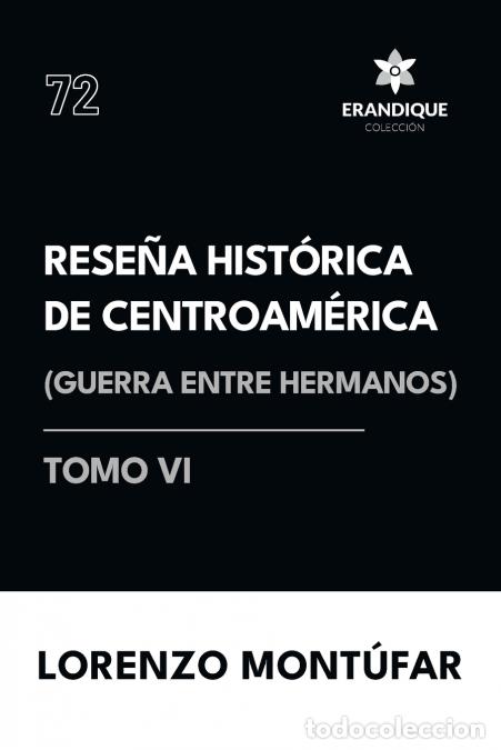 Libri: Rese&ntilde;a Hist&oacute;rica de Centroam&eacute;rica - Guerra entre hermanos (Tomo VI) - Lorenzo Mont&uacute;far