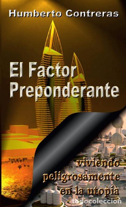 Livres: El Factor Preponderante - viviendo peligrosamente en la utop&iacute;a - Humberto Contreras