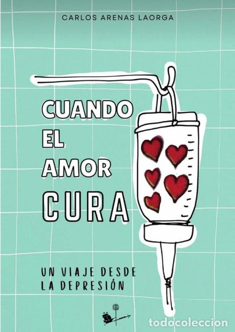 Libri: Cuando el amor cura - Un viaje desde la depresi&oacute;n. - Carlos Arenas Laorga