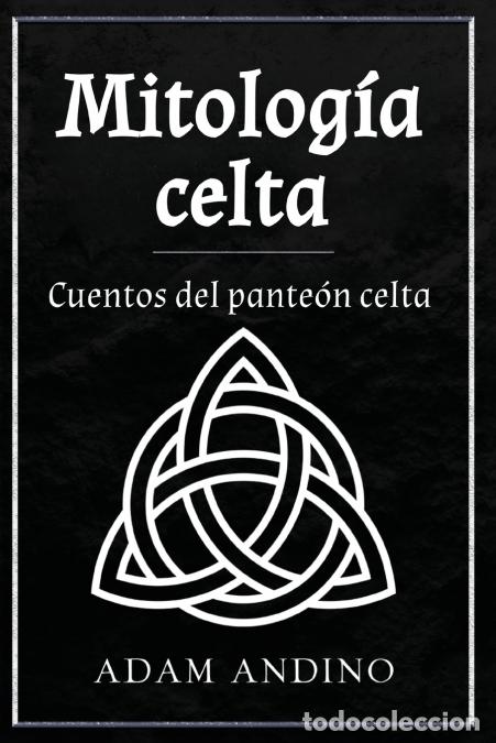 Libri: Mitolog&iacute;a celta - Cuentos del pante&oacute;n celta - Adam Andino
