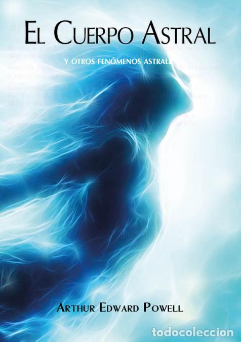 Libri: El Cuerpo Astral - Y otros fen&oacute;menos astrales - Arthur E. Powell