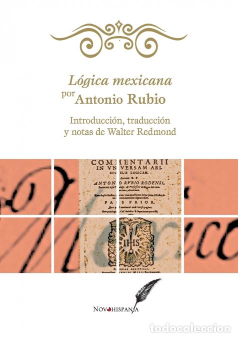 Livros: L&oacute;gica mexicana por Antonio Rubio. Introducci&oacute;n, traducci&oacute;n y notas de Walter Redmond - Antonio Rubi
