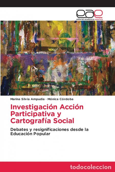 B&uuml;cher: Investigaci&oacute;n Acci&oacute;n Participativa y Cartograf&iacute;a Social - Marina Silvia Ampudia,M&oacute;nica C&oacute;rdoba