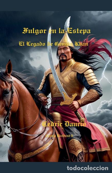 B&uuml;cher: Fulgor en la Estepa- El Legado de Gengis Khan- C&iacute;rculo Bluthund 6 - Cedric Daurio