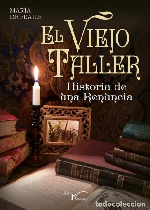 B&uuml;cher: El viejo taller - Historia de una renuncia - Mar&iacute;a De Fraile
