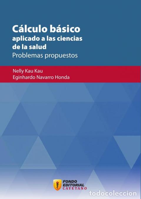 Libros: C&aacute;lculo b&aacute;sico aplicado a las ciencias de la salud - Eginhardo Navarro Honda,Nelly Kau Kau