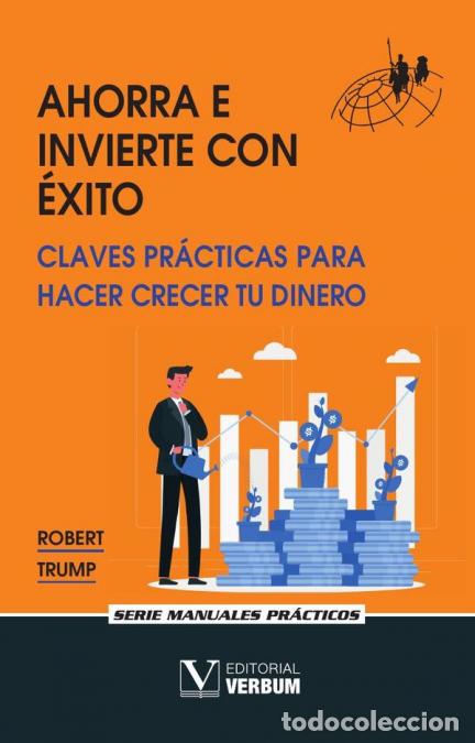 B&uuml;cher: Ahorra e invierte con &eacute;xito - Claves pr&aacute;cticas para hacer crecer tu dinero - Robert Trump