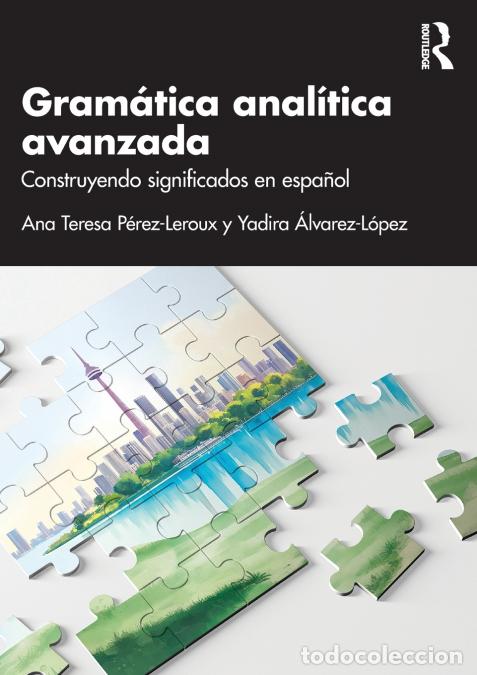 books: Gram&aacute;tica anal&iacute;tica avanzada - Construyendo significados en espa&ntilde;ol - Ana Teresa P&eacute;rez-Leroux,Yadira