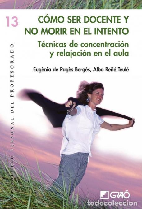 B&uuml;cher: C&oacute;mo ser docente y no morir en el intento - T&eacute;cnicas de concentraci&oacute;n y relajaci&oacute;n en el aula - Eug&egrave;