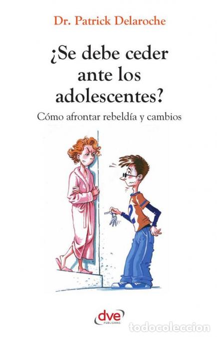 B&uuml;cher: &iquest;Se debe ceder ante los adolescentes? - C&oacute;mo afrontar rebeld&iacute;a y cambios - Patrick Delaroche