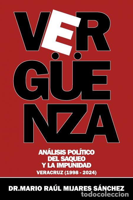 Libri: Verg&uuml;enza - An&aacute;lisis pol&iacute;tico del saqueo y la impunidad - Dr. Mario Ra&uacute;l Mijares S&aacute;nchez