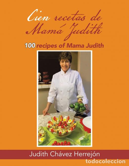 Libri: Cien recetas de Mam&aacute; Judith - 100 recipes of Mama Judith - Judith Ch&aacute;vez Herrej&oacute;n