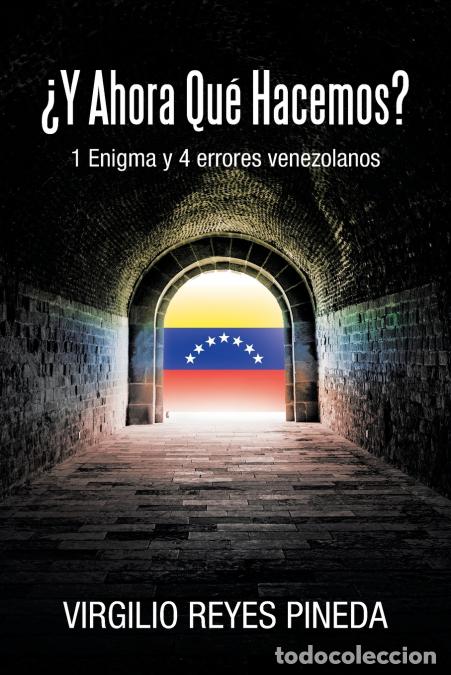 Libri: &iquest;Y AHORA QU&Eacute; HACEMOS? - 1 Enigma y 4 errores venezolanos - Virgilio Reyes Pineda